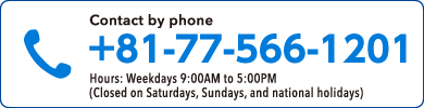 077-566-1201 Hours: Weekdays 9:00AM to 5:00PM (Closed on Saturdays, Sundays, and national holidays)